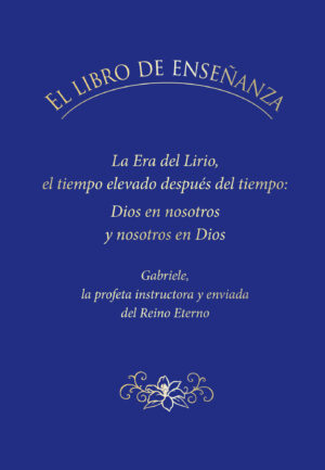 ebook - EL LIBRO DE ENSEÑANZA. La Era del Lirio, el tiempo elevado después del tiempo: Dios en nosotros y nosotros en Dios.